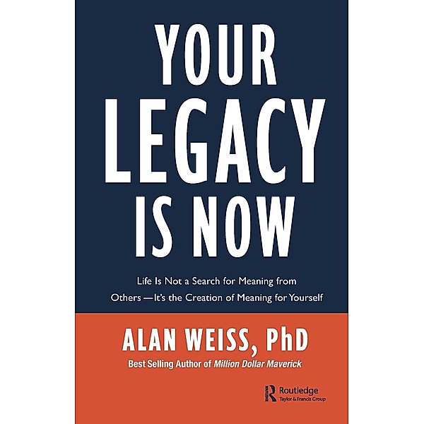 Your Legacy is Now, Alan Weiss