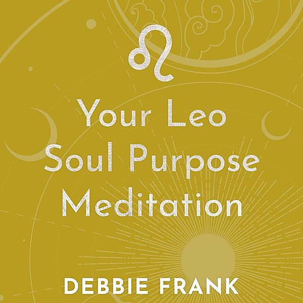 Your Leo Soul Purpose Meditation, Debbie Frank