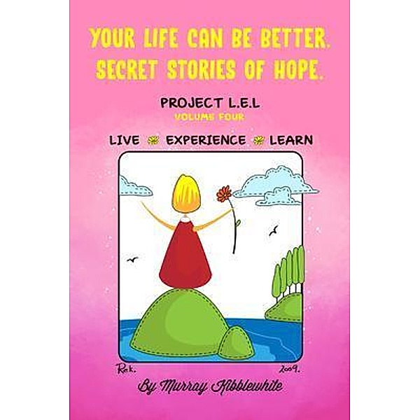 Your Life Can Be Better. Secret Stories of Hope Volume Four / STAMPA GLOBAL, Murray Kibblewhite
