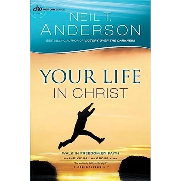 Your Life in Christ (Victory Series Book #6), Neil T. Anderson