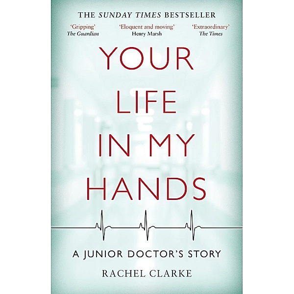 Your Life In My Hands - a Junior Doctor's Story, Rachel Clarke