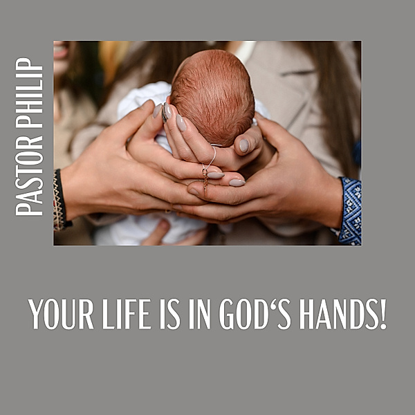 Your Life Is in God's Hands!, Pastor Philip