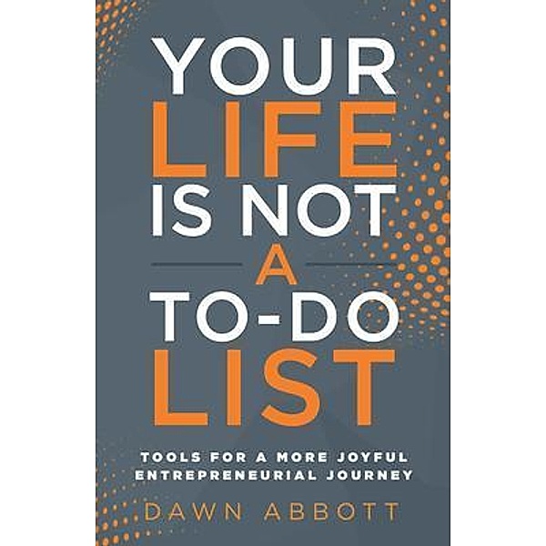 Your Life is Not A To Do List, Dawn Abbott