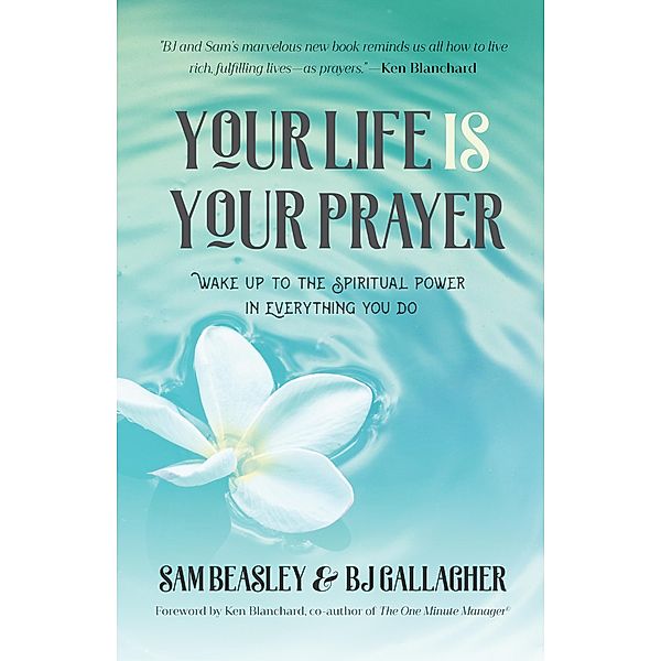 Your Life is Your Prayer, BJ Gallagher, Sam Beasley