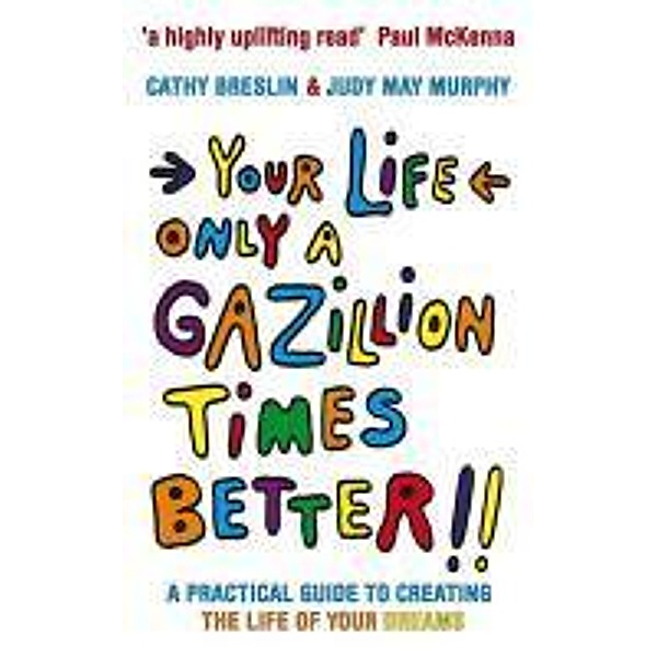 Your Life only a Gazillion times better, Cathy Breslin, Judy May Murphy