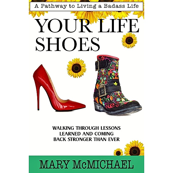 Your Life Shoes: A Pathway to Living a Badass Life, Mary McMichael