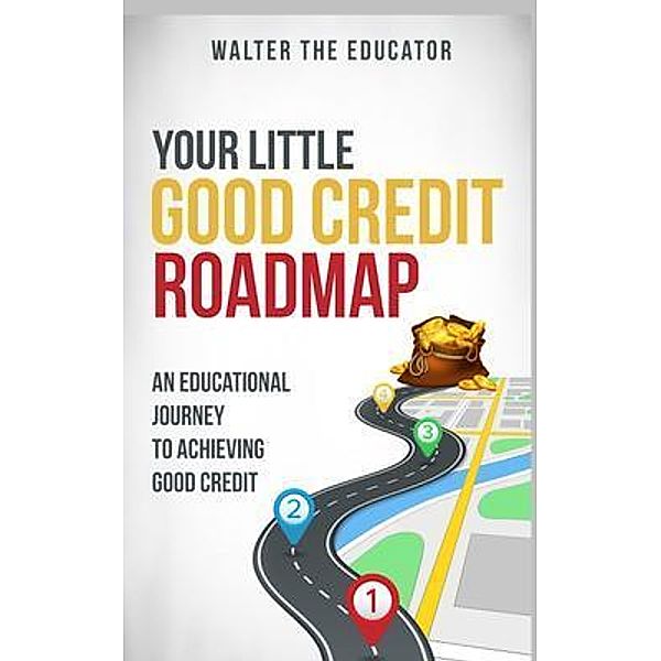 Your Little Good Credit Roadmap / Educational Journey Book Series, Walter the Educator