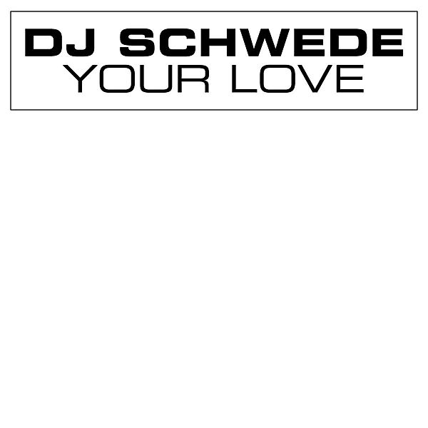 Your Love, DJ Schwede