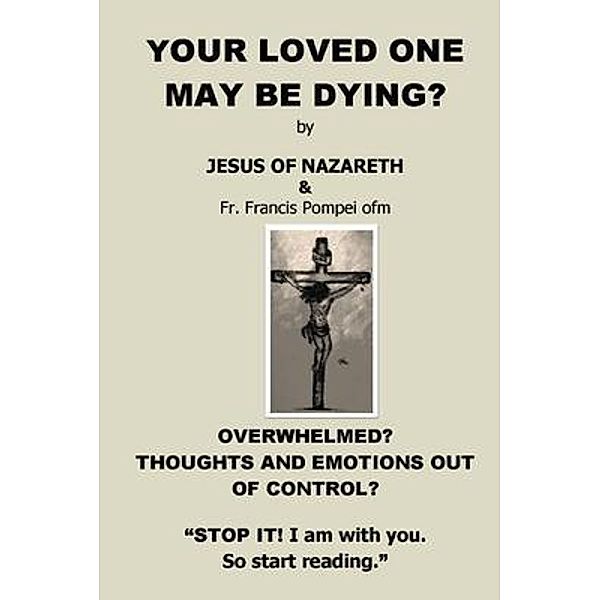 YOUR LOVED ONE MAY BE DYING, Jesus Christ, Francis Pompei