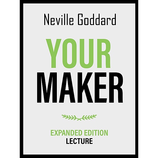Your Maker - Expanded Edition Lecture, Neville Goddard