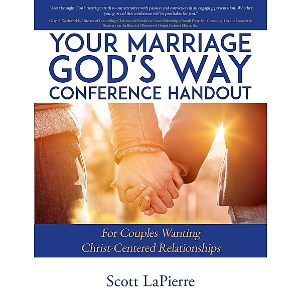 Your Marriage God's Way Conference Handout: For Couples Wanting Christ-Centered Relationships, Scott Lapierre