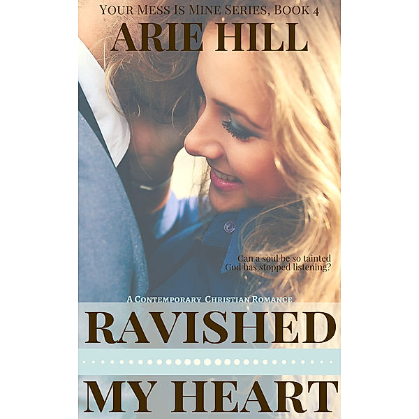Your Mess Is Mine: Ravished My Heart, Arie Hill