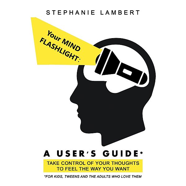 Your Mind Flashlight: a User's Guide, Stephanie Lambert