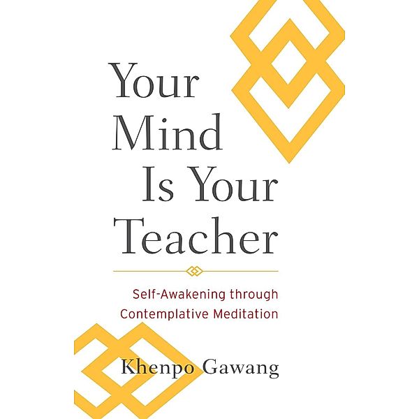 Your Mind Is Your Teacher, Khenpo Gawang