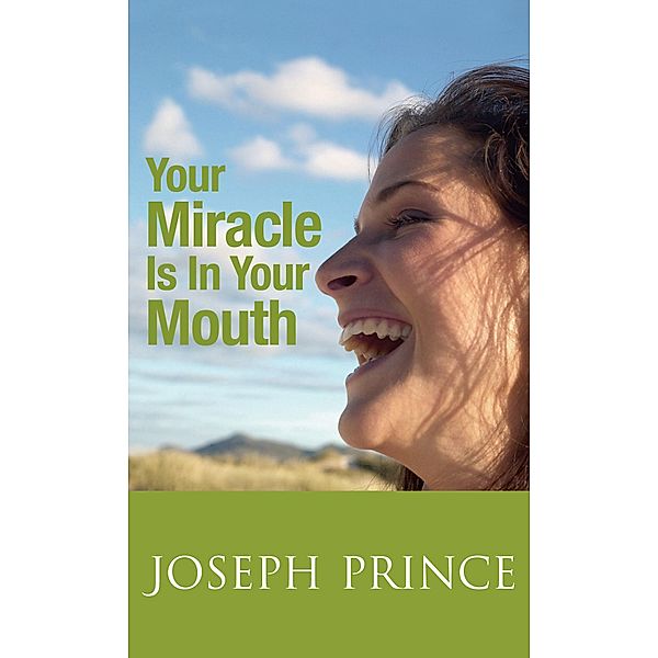 Your Miracle Is In Your Mouth, Joseph Prince