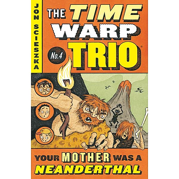 Your Mother Was a Neanderthal #4 / Time Warp Trio Bd.4, Jon Scieszka