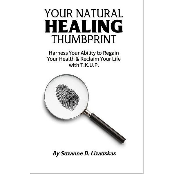 Your Natural Healing Thumbprint, Suzanne D. Lizauskas