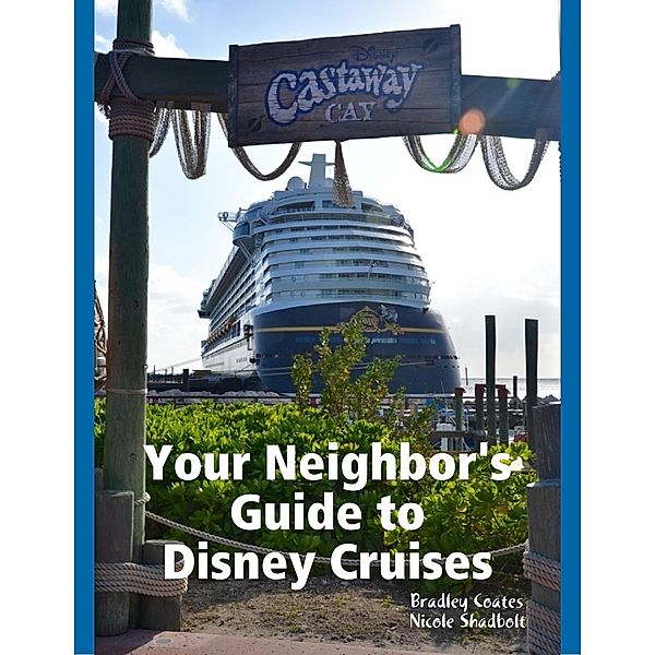 Your Neighbor's Guide to Disney Cruises, Bradley Coates, Nicole Shadbolt