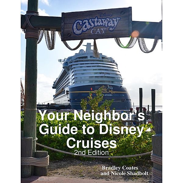 Your Neighbor's Guide to Disney Cruises, 2nd Edition, Bradley Coates, Nicole Shadbolt