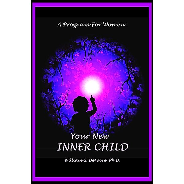 Your New Inner Child For Women (Inner Child Series, #3) / Inner Child Series, William G. DeFoore