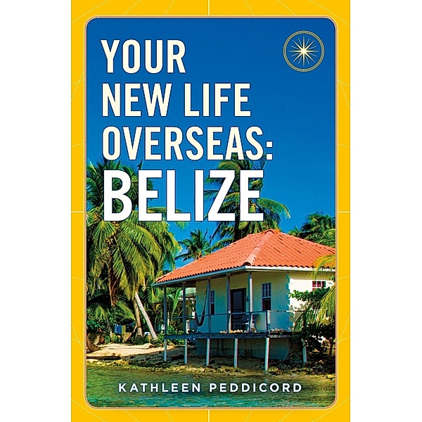 Your New Life Overseas: Belize, Kathleen Peddicord