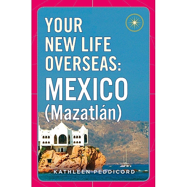 Your New Life Overseas: Mexico (Mazatlán), Kathleen Peddicord
