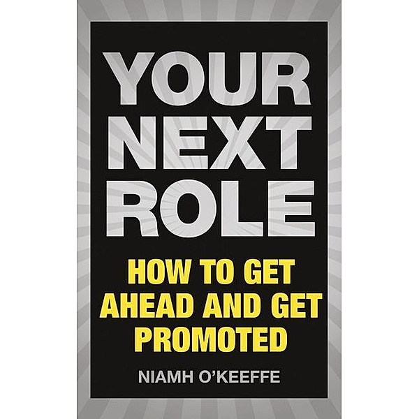 Your Next Role: How to Get Ahead and Get Promoted, Niamh O'Keeffe