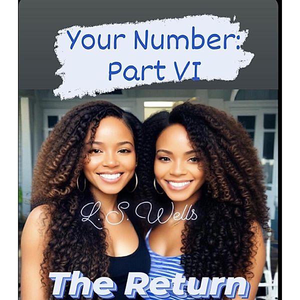 Your Number: Part VI - The Return, Ls Wells