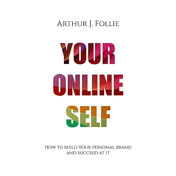 Your Online Self, Arthur J. Follie