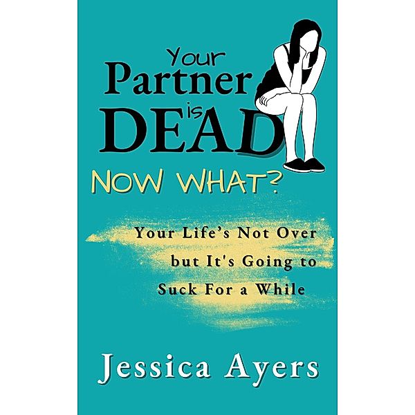 Your Partner Is Dead, Now What?, Jessica Ayers