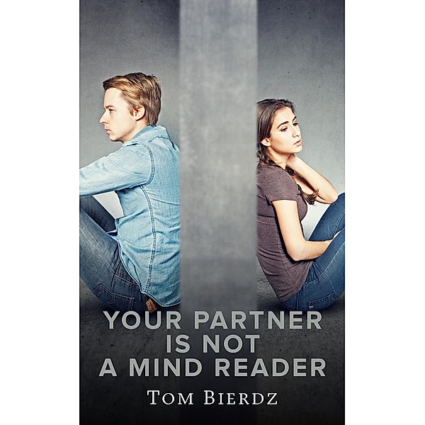 Your Partner is Not a Mind-Reader, Tom Bierdz