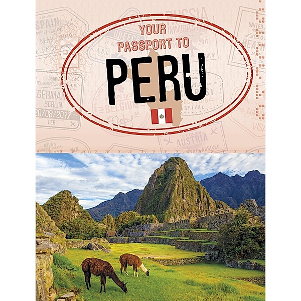 Your Passport to Peru / Raintree Publishers, Ryan Gale