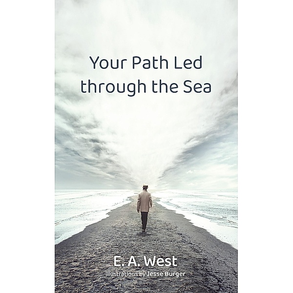 Your Path Led through the Sea, E. A. West