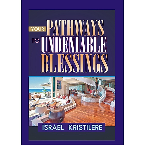Your Pathways To Undeniable Blessings, Israel Kristilere