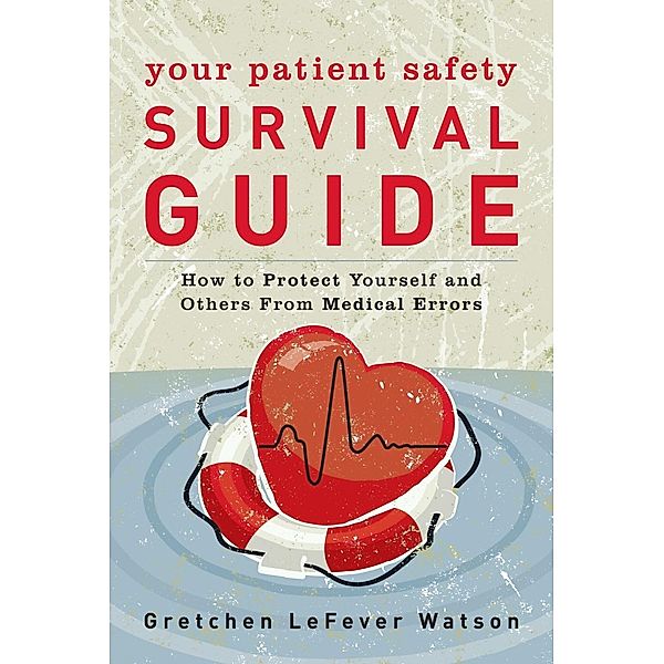 Your Patient Safety Survival Guide, Gretchen Lefever Watson