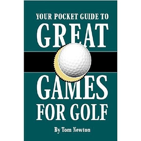 Your Pocket Guide to Great Games for Golf, Tom Newton