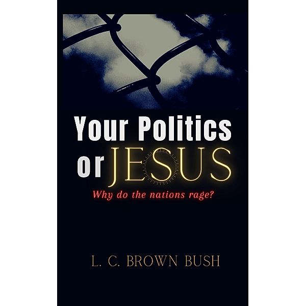 Your Politics or Jesus, L. C. Brown Bush
