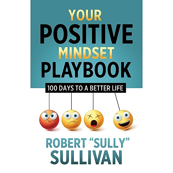 Your Positive Mindset Playbook, Robert "Sully" Sullivan