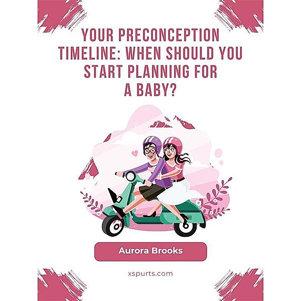 Your Preconception Timeline When Should You Start Planning for a Baby, Aurora Brooks