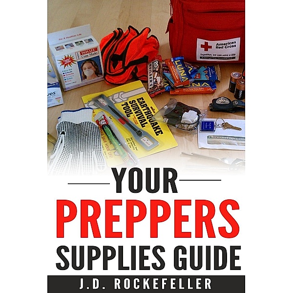 Your Preppers Supplies Guide, J.D. Rockefeller