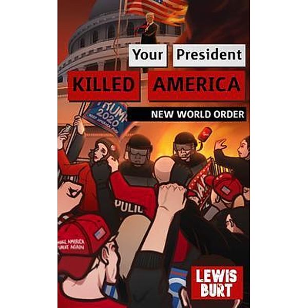 YOUR PRESIDENT KILLED AMERICA / Words of Wisdom Publishing, Lewis Burt