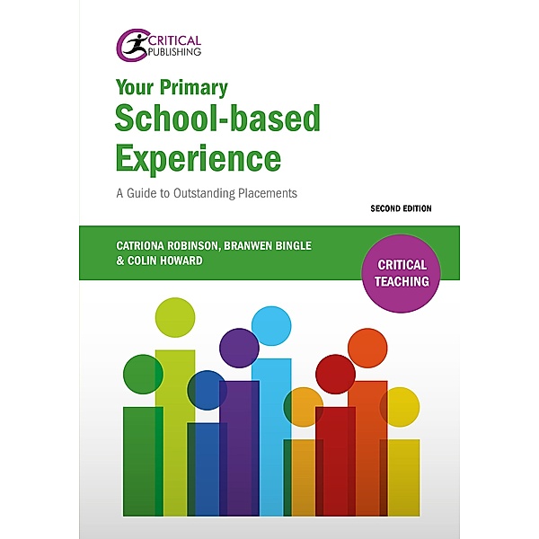 Your Primary School-based Experience / Critical Teaching, Catriona Robinson, Branwen Bingle, Colin Howard