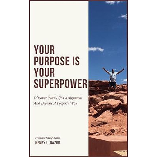 Your Purpose is Your Superpower | Discover Your Life's Assignment and Become A Powerful You, Henry L. Razor