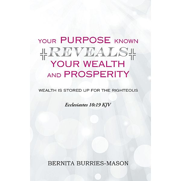Your Purpose Known Reveals Your Wealth and Prosperity, Bernita Burries-Mason