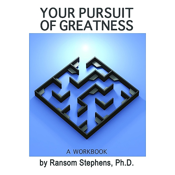 Your Pursuit of Greatness - a workbook, Ransom Stephens