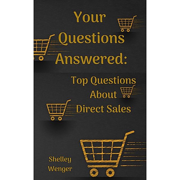 Your Questions Answered: Top Questions About Direct Sales, Shelley Wenger