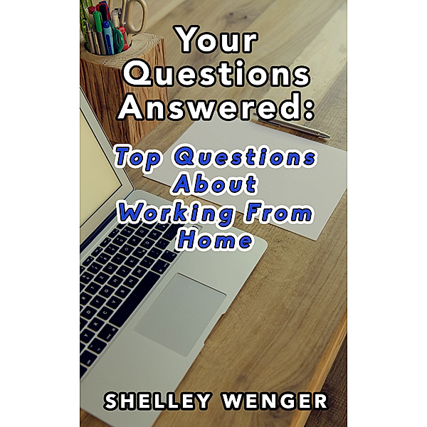 Your Questions Answered: Top Questions About Working From Home, Shelley Wenger