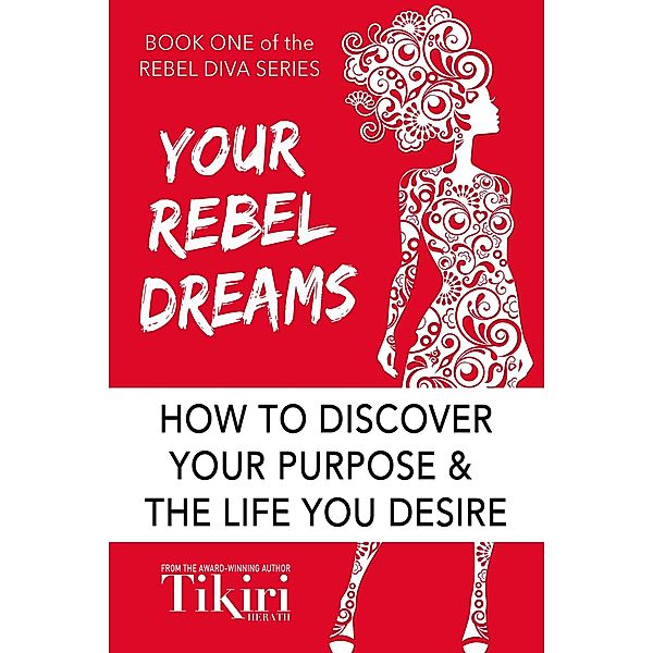 Your Rebel Dreams: Tap Into Your Superpowers and Take a Giant Leap Toward Your Dream Career (Rebel Diva Empower Yourself, #1) / Rebel Diva Empower Yourself, Tikiri Herath