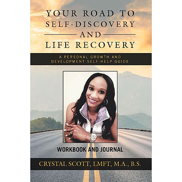 Your Road to Self-Discovery and Life Recovery, Crystal Scott LMFT M. A. B. S.