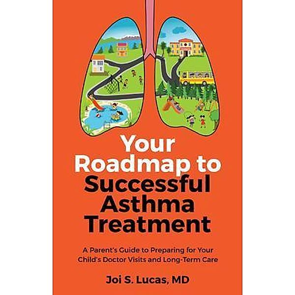 Your Roadmap to Successful Asthma Treatment, Joi Lucas